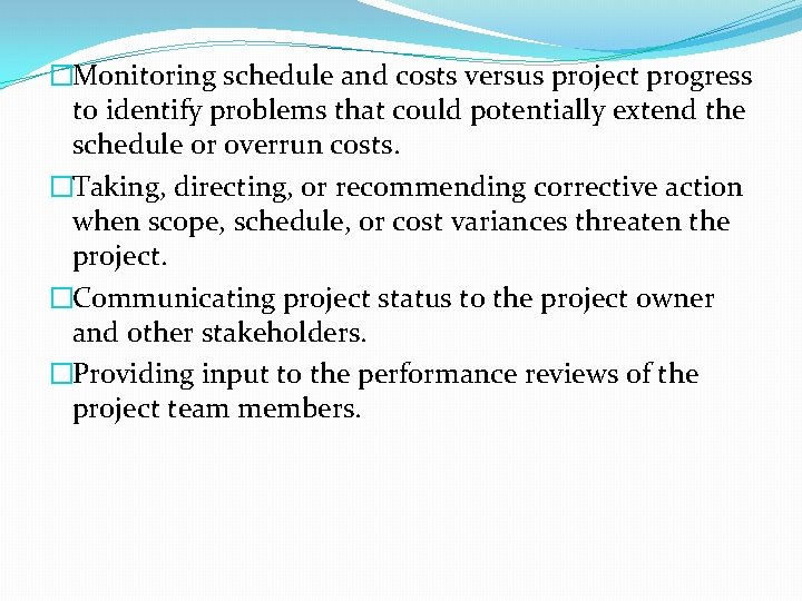 �Monitoring schedule and costs versus project progress to identify problems that could potentially extend