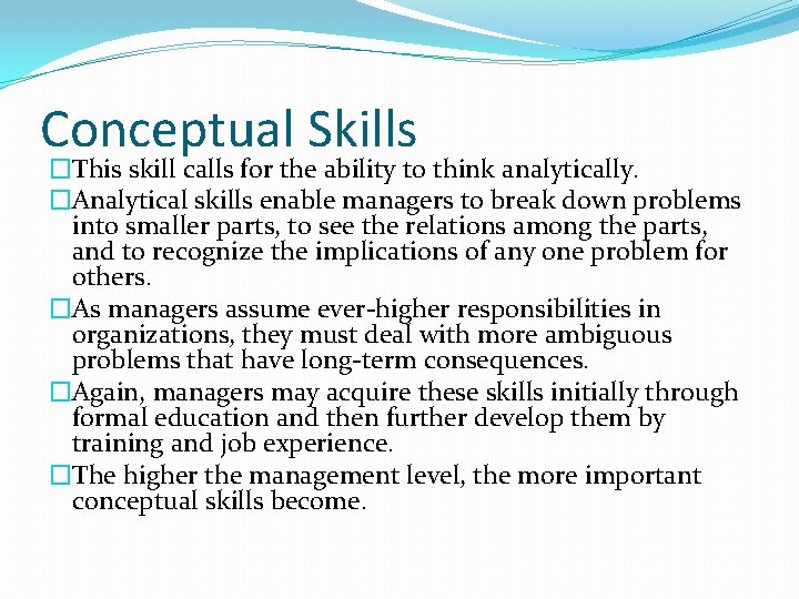 Conceptual Skills �This skill calls for the ability to think analytically. �Analytical skills enable