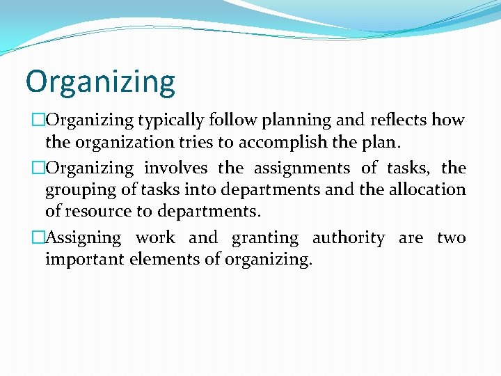Organizing �Organizing typically follow planning and reflects how the organization tries to accomplish the