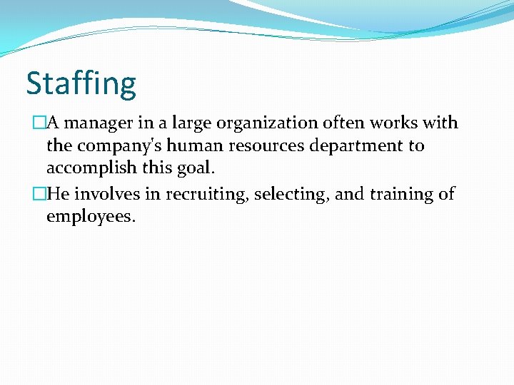 Staffing �A manager in a large organization often works with the company's human resources