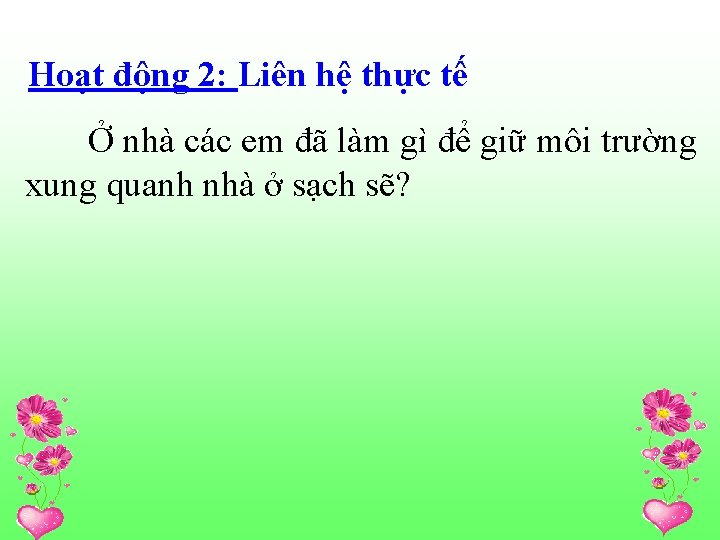 Hoạt động 2: Liên hệ thực tế Ở nhà các em đã làm gì
