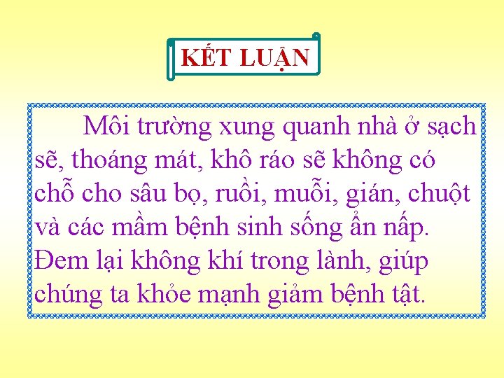 KẾT LUẬN Môi trường xung quanh nhà ở sạch sẽ, thoáng mát, khô ráo