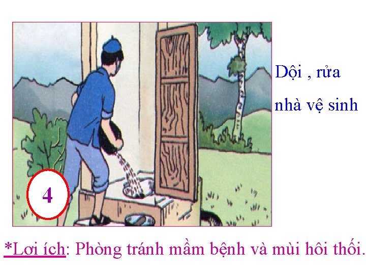 Dội , rửa nhà vệ sinh 4 *Lợi ích: Phòng tránh mầm bệnh và