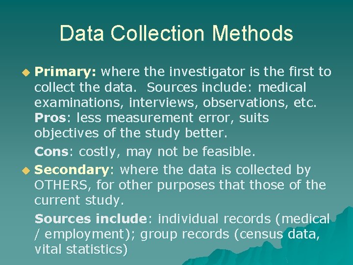 Data Collection Methods Primary: where the investigator is the first to collect the data.
