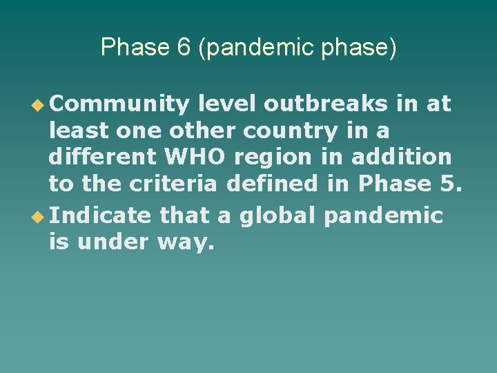 Phase 6 (pandemic phase) u Community level outbreaks in at least one other country