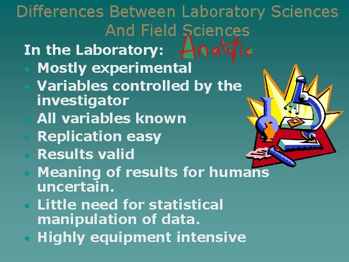 Differences Between Laboratory Sciences And Field Sciences In the Laboratory: • Mostly experimental •