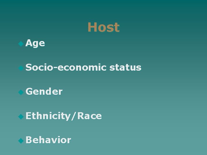 Host u Age u Socio-economic u Gender u Ethnicity/Race u Behavior status 