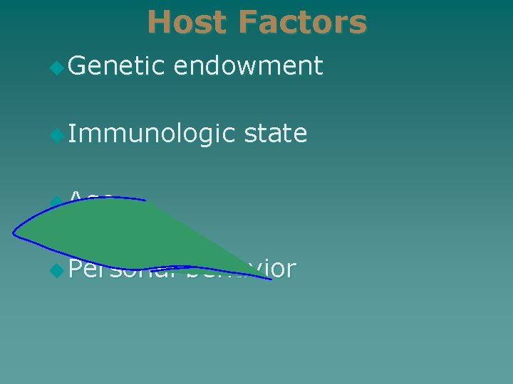 Host Factors u Genetic endowment u Immunologic state u Age u Personal behavior 