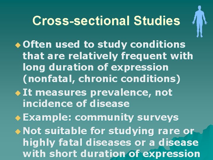 Cross-sectional Studies u Often used to study conditions that are relatively frequent with long