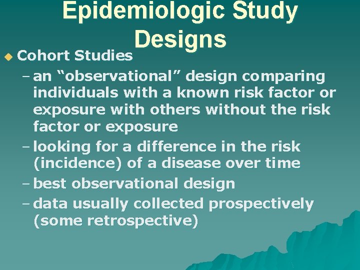 u Epidemiologic Study Designs Cohort Studies – an “observational” design comparing individuals with a