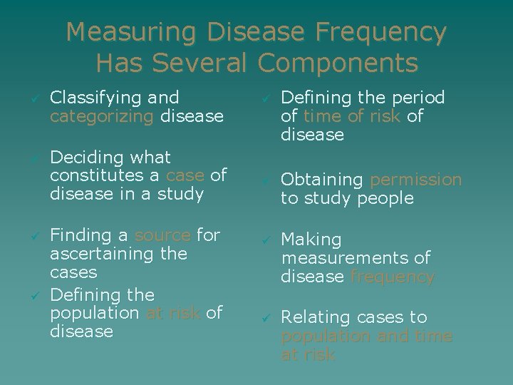 Measuring Disease Frequency Has Several Components ü Classifying and categorizing disease ü Deciding what