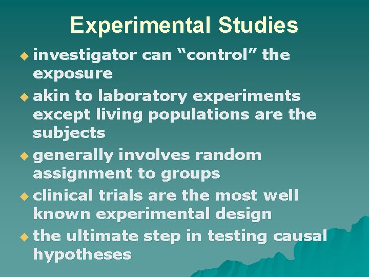 Experimental Studies u investigator can “control” the exposure u akin to laboratory experiments except