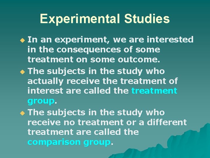 Experimental Studies In an experiment, we are interested in the consequences of some treatment