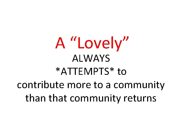 A “Lovely” ALWAYS *ATTEMPTS* to contribute more to a community than that community returns