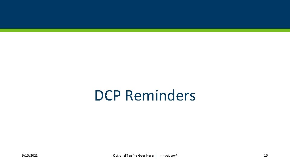 DCP Reminders 9/13/2021 Optional Tagline Goes Here | mndot. gov/ 13 