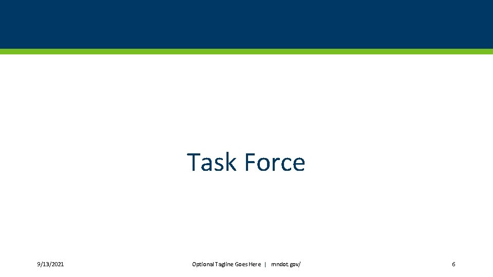 Task Force 9/13/2021 Optional Tagline Goes Here | mndot. gov/ 6 