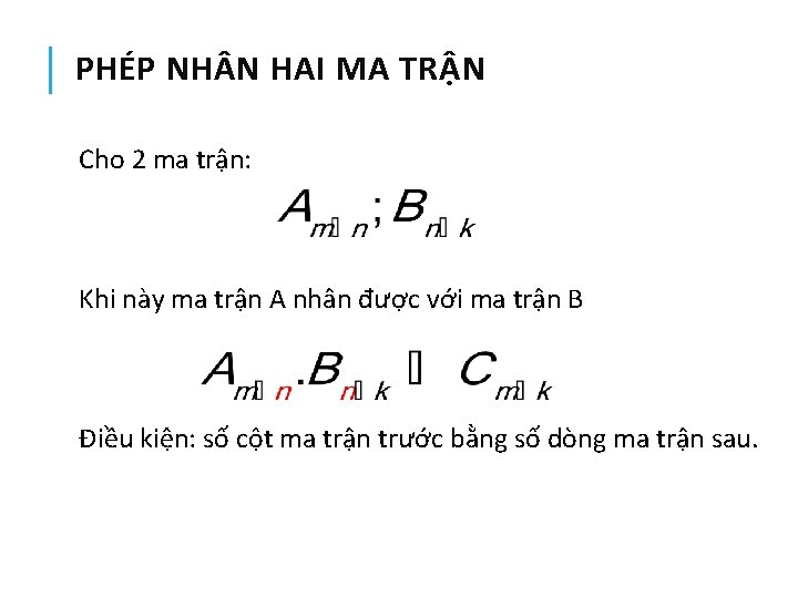 PHÉP NH N HAI MA TRẬN Cho 2 ma trận: Khi này ma trận