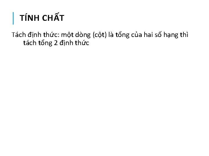 TÍNH CHẤT Tách định thức: một dòng (cột) là tổng của hai số hạng