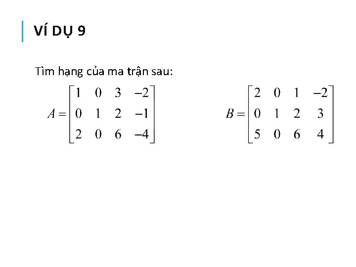 VÍ DỤ 9 Tìm hạng của ma trận sau: 