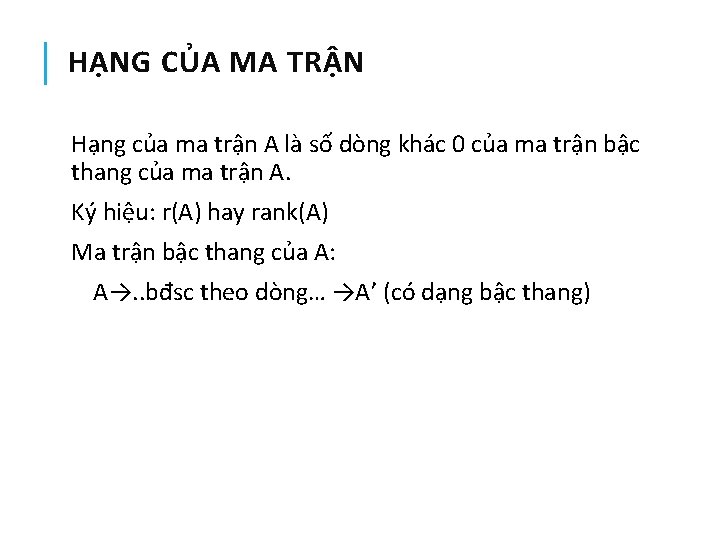 HẠNG CỦA MA TRẬN Hạng của ma trận A là số dòng khác 0