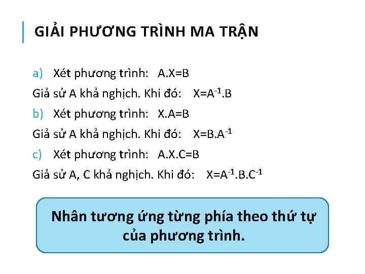 GIẢI PHƯƠNG TRÌNH MA TRẬN a) Xét phương trình: A. X=B Giả sử A