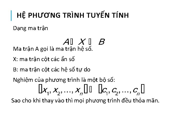 HỆ PHƯƠNG TRÌNH TUYẾN TÍNH Dạng ma trận Ma trận A gọi là ma