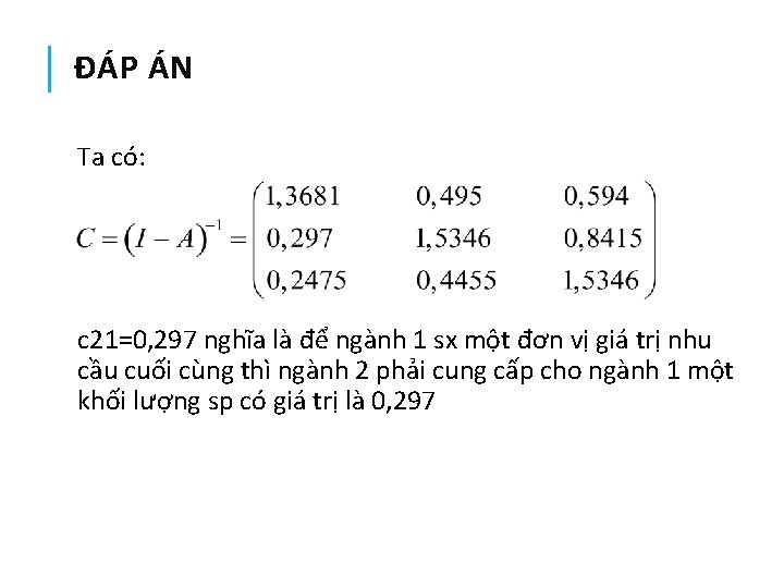 ĐÁP ÁN Ta có: c 21=0, 297 nghĩa là để ngành 1 sx một