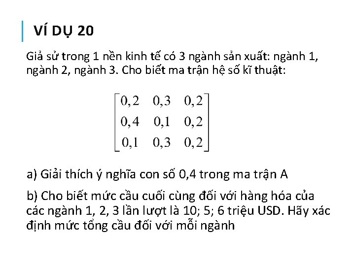 VÍ DỤ 20 Giả sử trong 1 nền kinh tế có 3 ngành sản