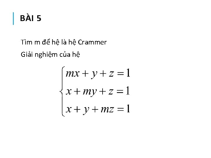 BÀI 5 Tìm m để hệ là hệ Crammer Giải nghiệm của hệ 