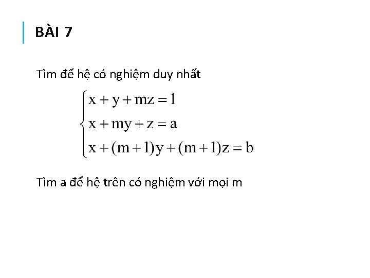 BÀI 7 Tìm để hệ có nghiệm duy nhất Tìm a để hệ trên