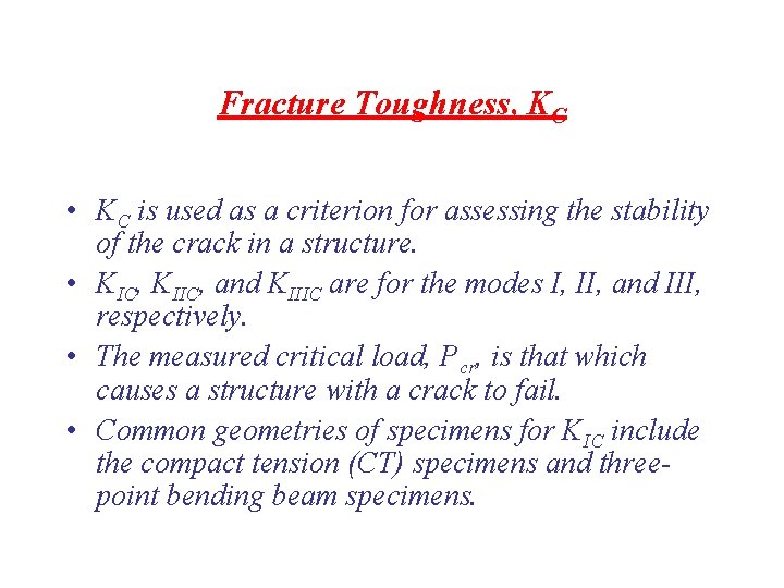 Fracture Toughness, KC • KC is used as a criterion for assessing the stability