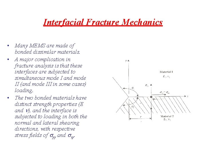 Interfacial Fracture Mechanics • Many MEMS are made of bonded dissimilar materials. • A