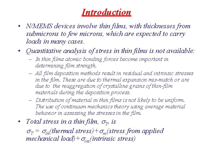 Introduction • N/MEMS devices involve thin films, with thicknesses from submicrons to few microns,