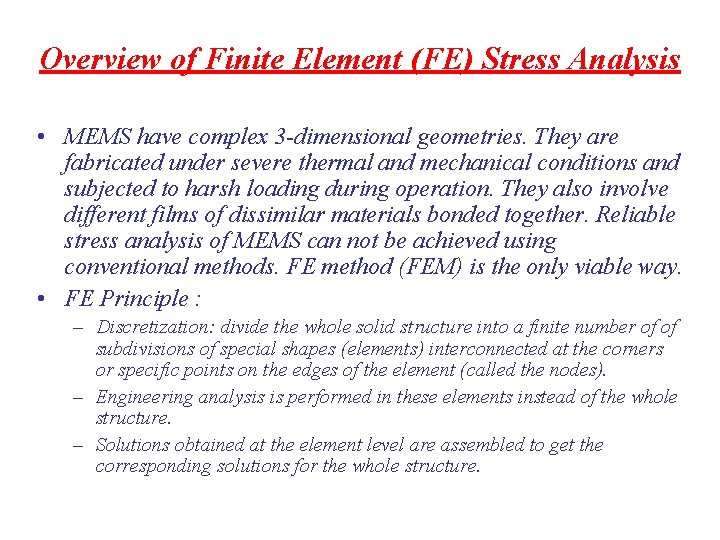 Overview of Finite Element (FE) Stress Analysis • MEMS have complex 3 -dimensional geometries.