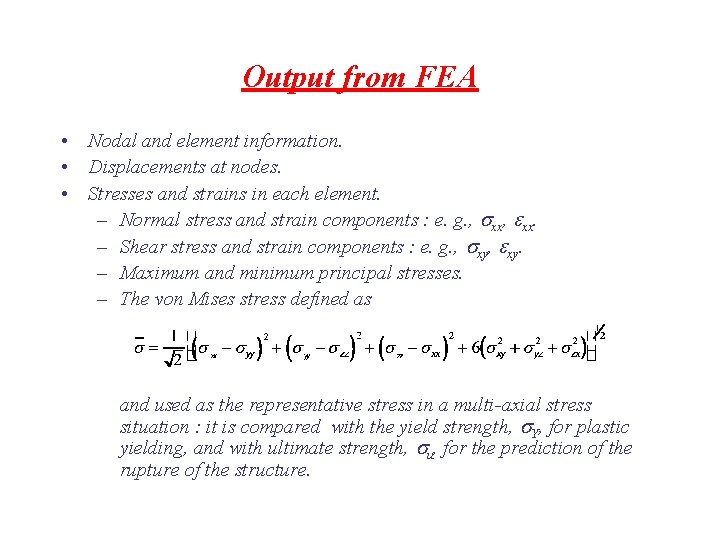 Output from FEA • Nodal and element information. • Displacements at nodes. • Stresses