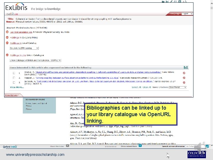 Bibliographies can be linked up to your library catalogue via Open. URL linking. www.