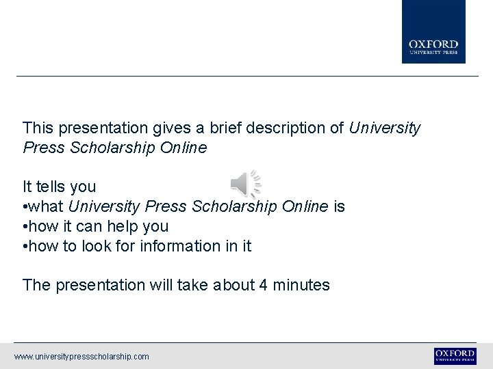 This presentation gives a brief description of University Press Scholarship Online It tells you