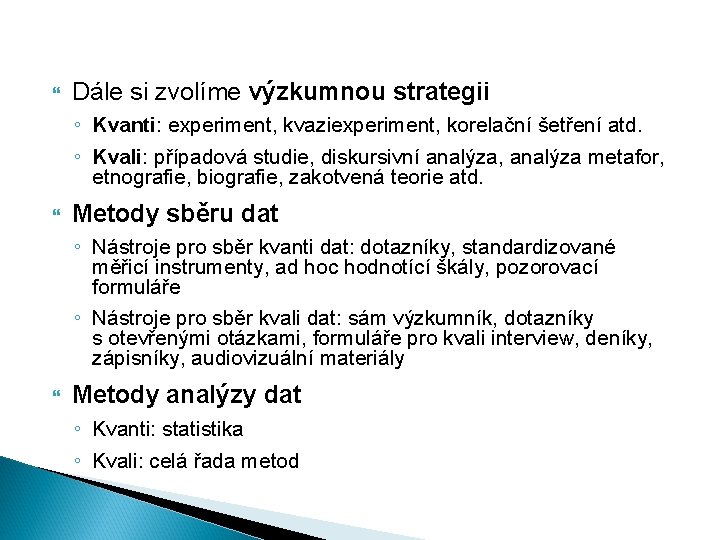  Dále si zvolíme výzkumnou strategii ◦ Kvanti: experiment, kvaziexperiment, korelační šetření atd. ◦