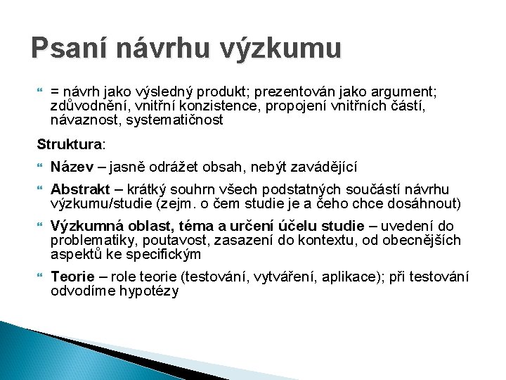 Psaní návrhu výzkumu = návrh jako výsledný produkt; prezentován jako argument; zdůvodnění, vnitřní konzistence,