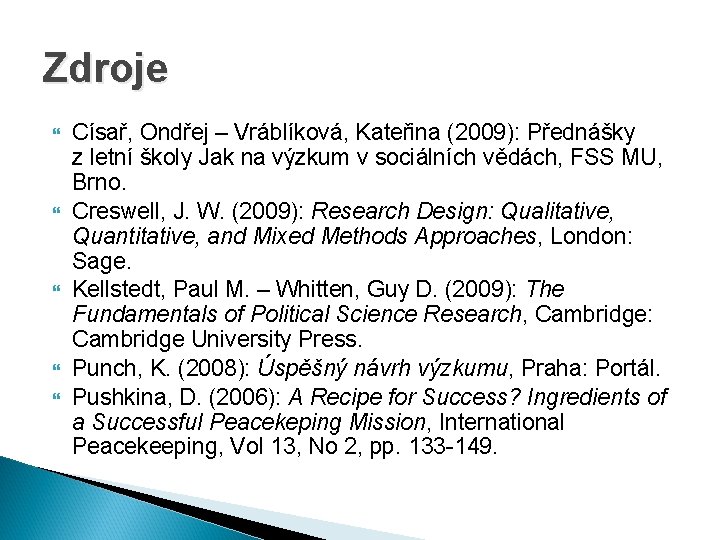 Zdroje Císař, Ondřej – Vráblíková, Kateřina (2009): Přednášky z letní školy Jak na výzkum