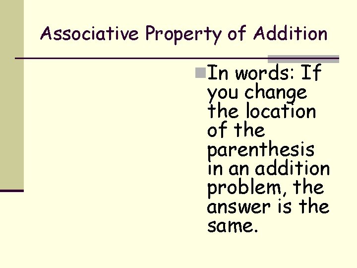 Associative Property of Addition n. In words: If you change the location of the