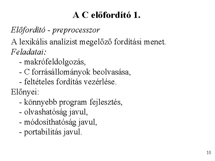 A C előfordító 1. Előfordító - preprocesszor A lexikális analízist megelőző fordítási menet. Feladatai:
