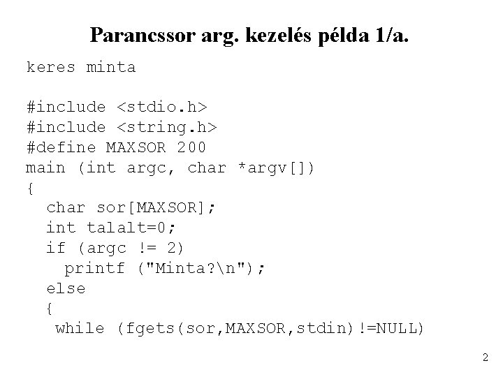 Parancssor arg. kezelés példa 1/a. keres minta #include <stdio. h> #include <string. h> #define
