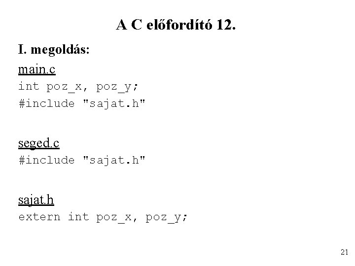 A C előfordító 12. I. megoldás: main. c int poz_x, poz_y; #include "sajat. h"