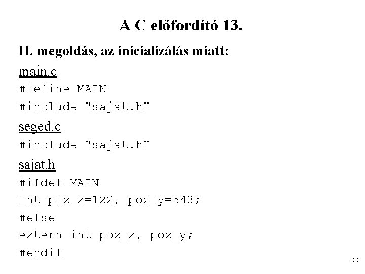 A C előfordító 13. II. megoldás, az inicializálás miatt: main. c #define MAIN #include