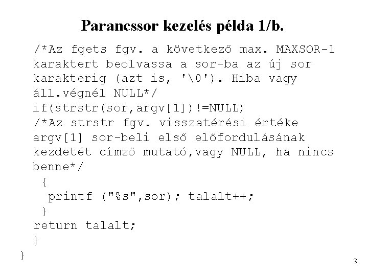 Parancssor kezelés példa 1/b. /*Az fgets fgv. a következő max. MAXSOR-1 karaktert beolvassa a