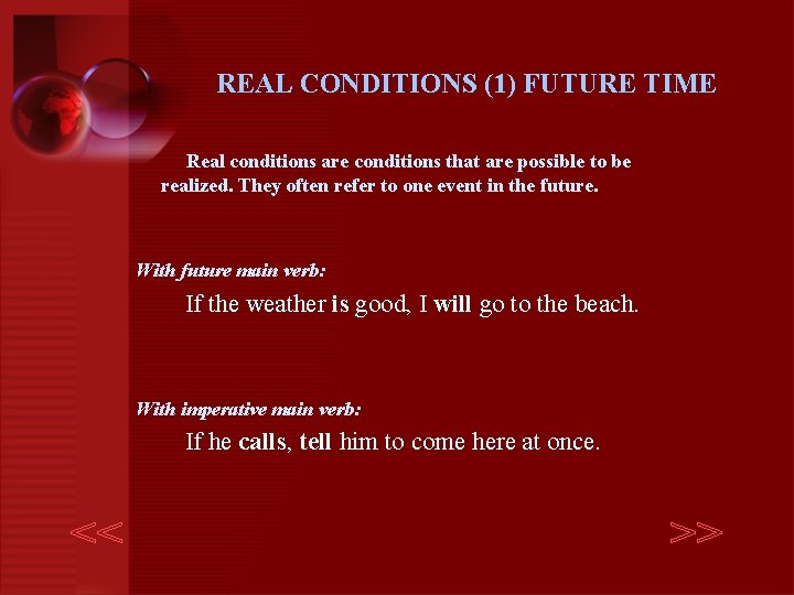 REAL CONDITIONS (1) FUTURE TIME Real conditions are conditions that are possible to be