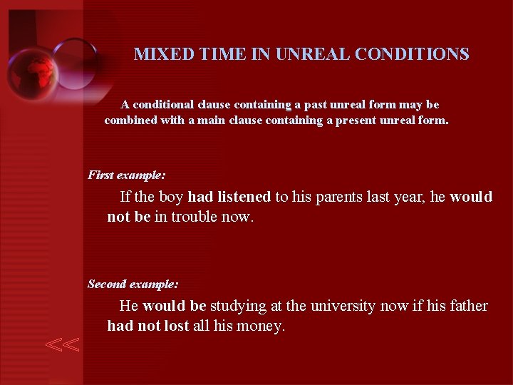 MIXED TIME IN UNREAL CONDITIONS A conditional clause containing a past unreal form may
