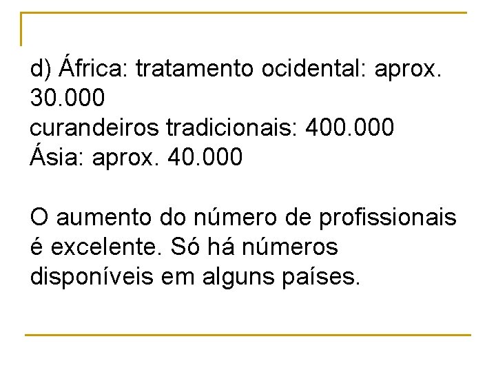 d) África: tratamento ocidental: aprox. 30. 000 curandeiros tradicionais: 400. 000 Ásia: aprox. 40.