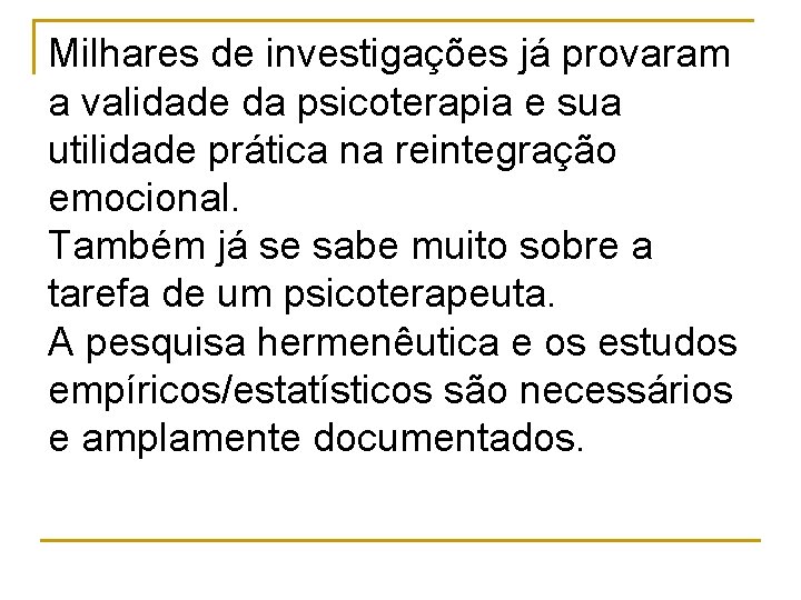 Milhares de investigações já provaram a validade da psicoterapia e sua utilidade prática na